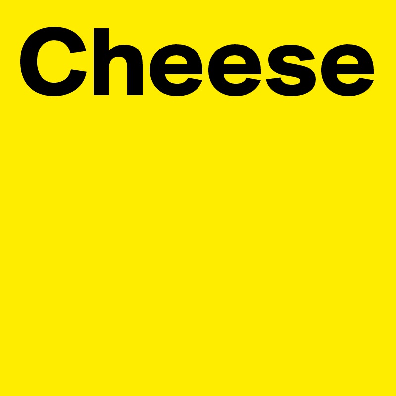 Cheese