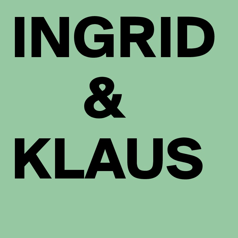 INGRID
      &
KLAUS