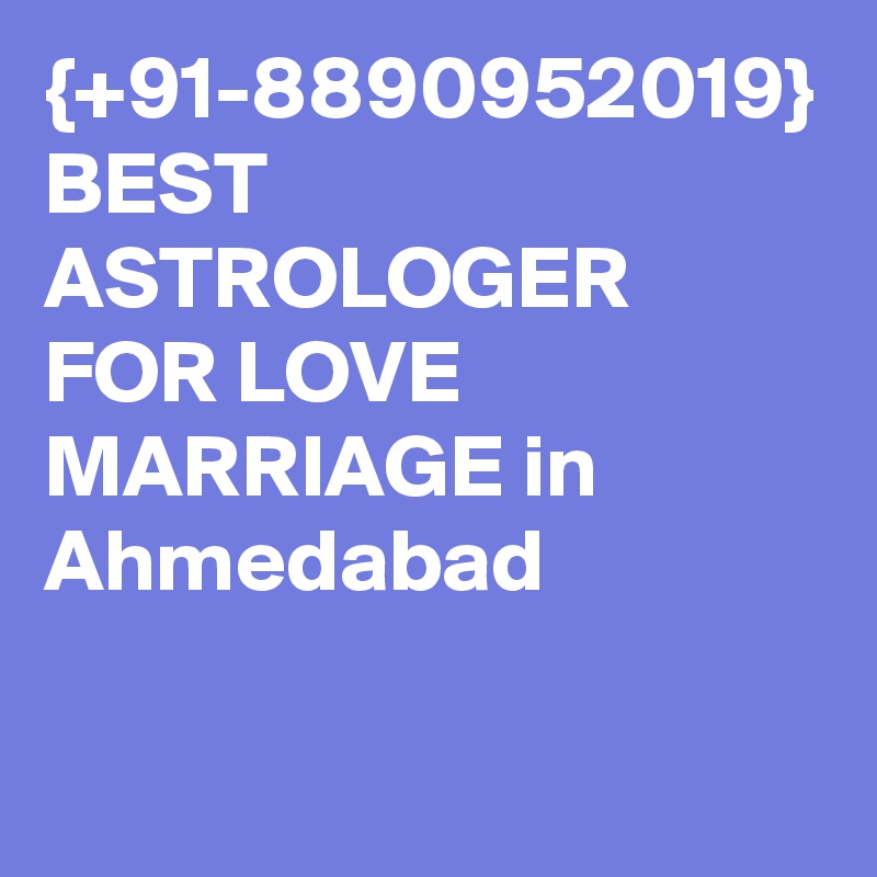 {+91-8890952019} BEST ASTROLOGER FOR LOVE MARRIAGE in Ahmedabad 