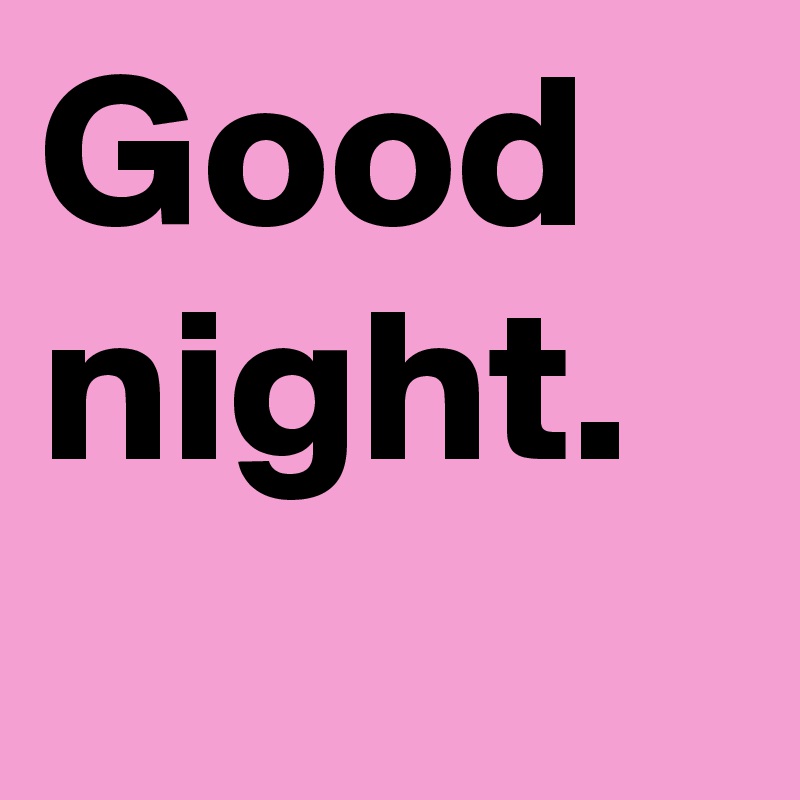 Good night.