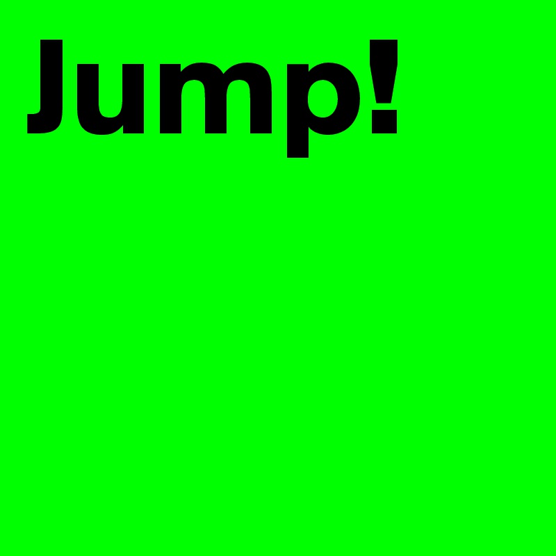 Jump!