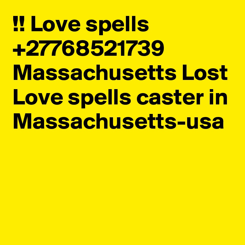 !! Love spells +27768521739 Massachusetts Lost Love spells caster in Massachusetts-usa