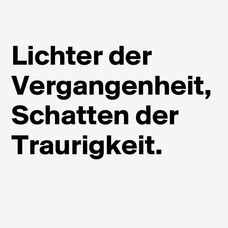 
Lichter der Vergangenheit, Schatten der Traurigkeit. 