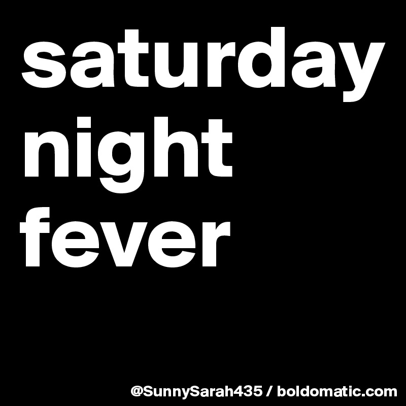 saturday night fever
