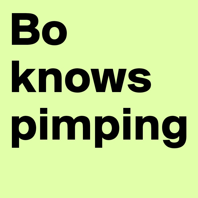Bo knows pimping