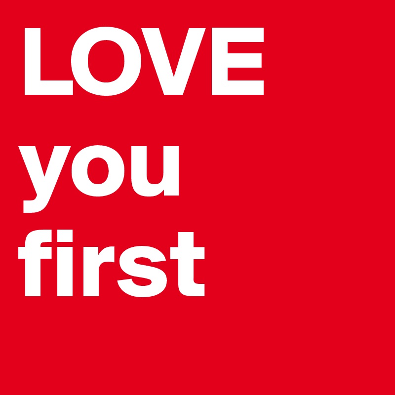LOVE you first