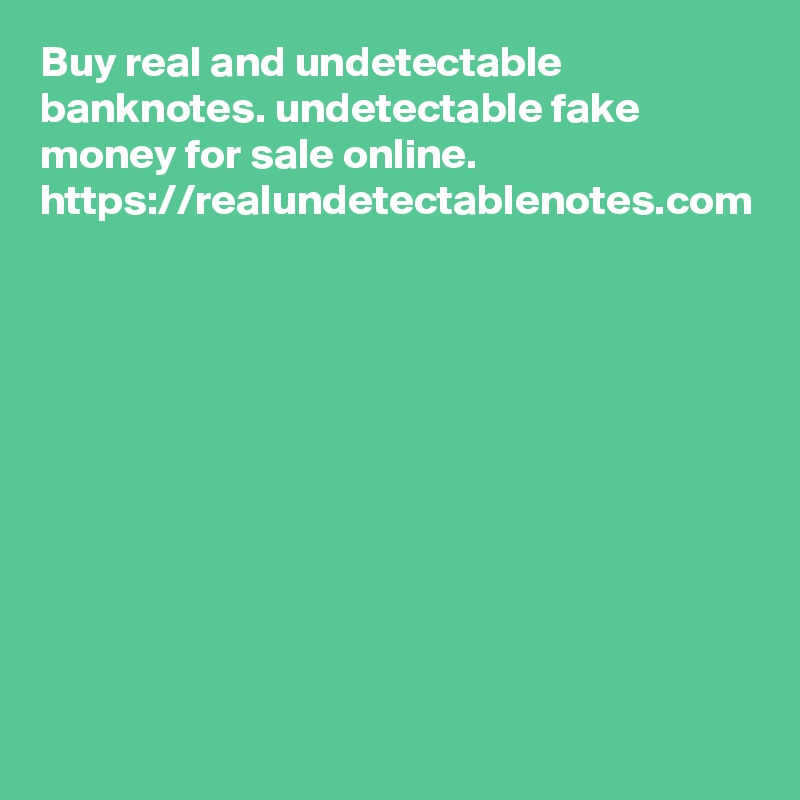 Buy real and undetectable banknotes. undetectable fake money for sale online. https://realundetectablenotes.com