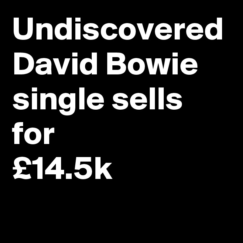 Undiscovered David Bowie single sells for
£14.5k