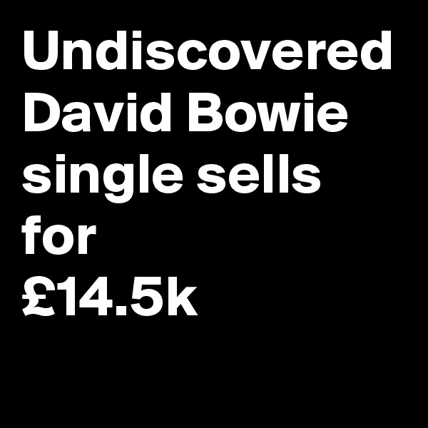 Undiscovered David Bowie single sells for
£14.5k