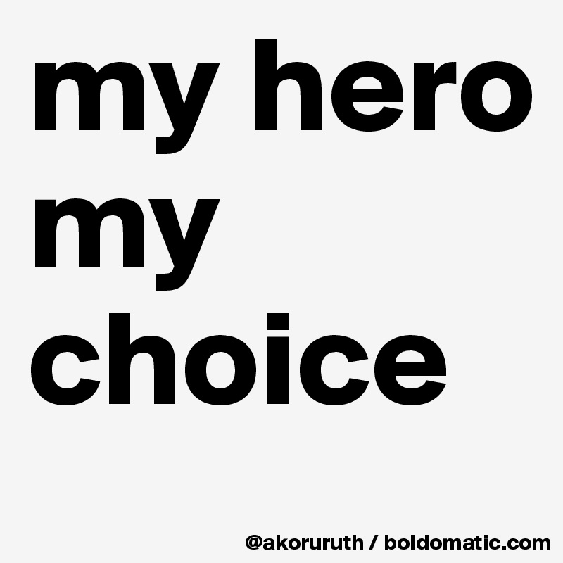 my hero my choice