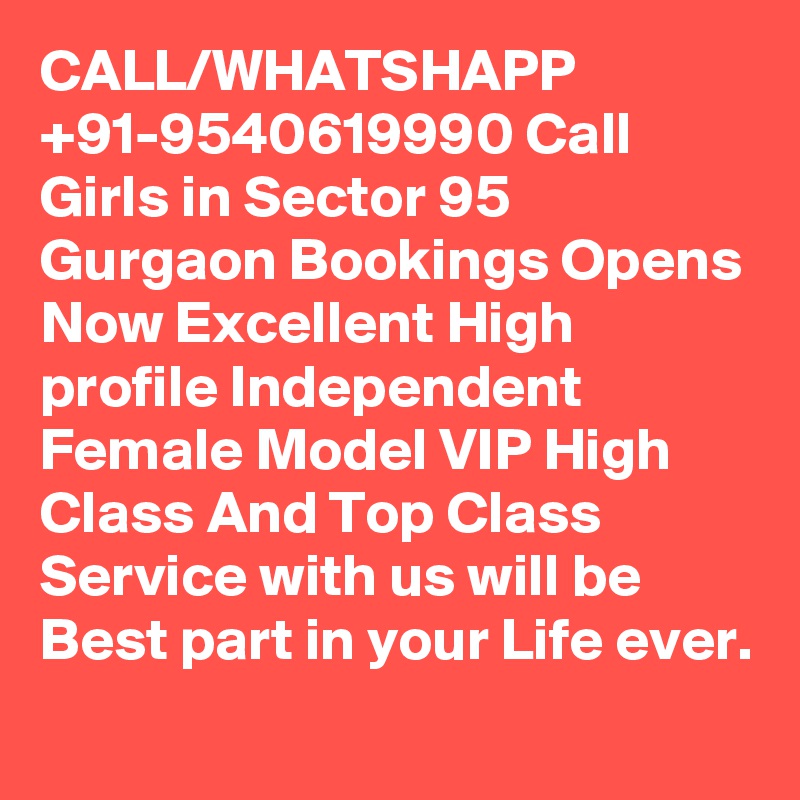 CALL/WHATSHAPP +91-9540619990 Call Girls in Sector 95 Gurgaon Bookings Opens Now Excellent High profile Independent Female Model VIP High Class And Top Class Service with us will be Best part in your Life ever.
