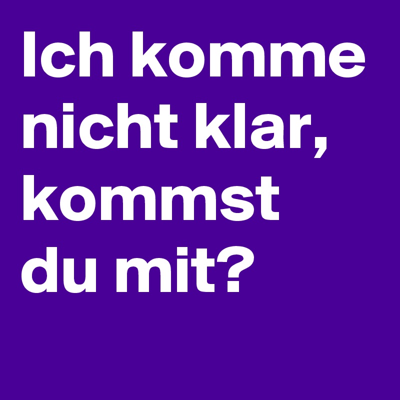 Ich komme nicht klar, kommst du mit? - Post by svenssona on Boldomatic