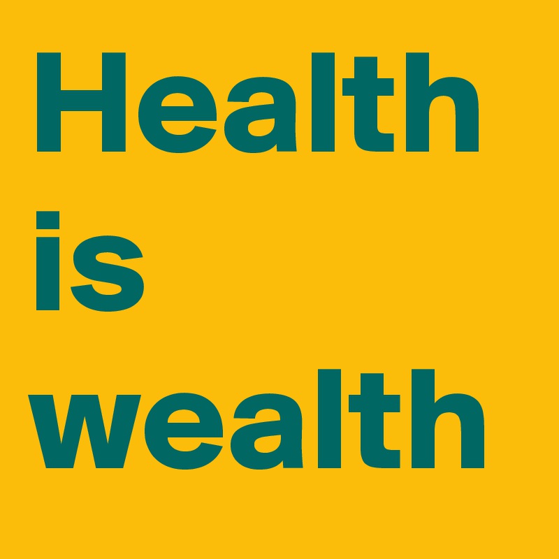 Health is wealth