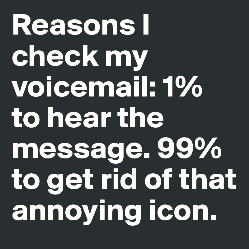 reasons-i-check-my-voicemail-1-to-hear-the-message-99-to-get-rid-of