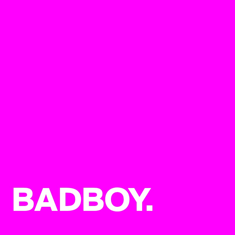 




BADBOY. 