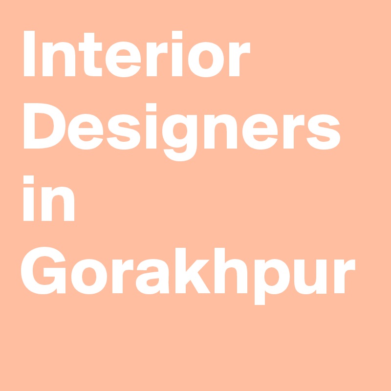 Interior Designers in Gorakhpur