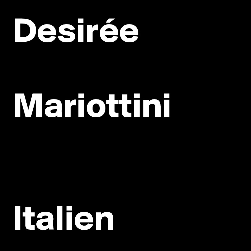 Desirée

Mariottini


Italien 
