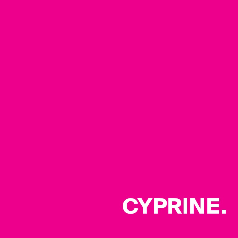 







                        CYPRINE.