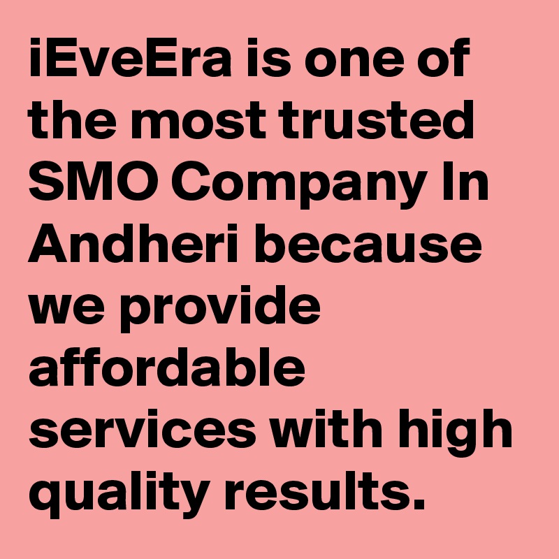 iEveEra is one of the most trusted SMO Company In Andheri because we provide affordable services with high quality results.