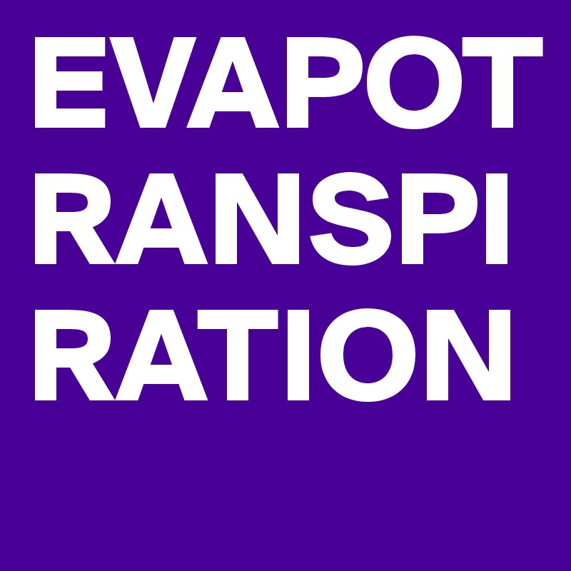 EVAPOTRANSPIRATION