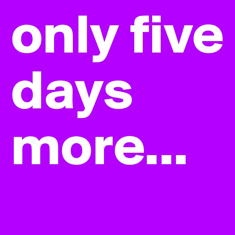 only five days more... - Post by me-li on Boldomatic