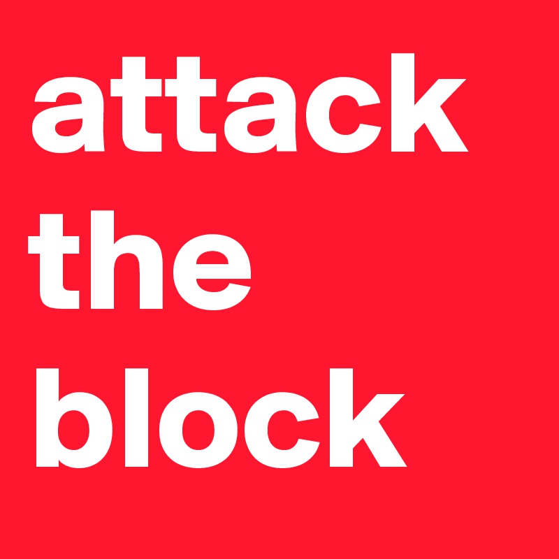 attack 
the
block