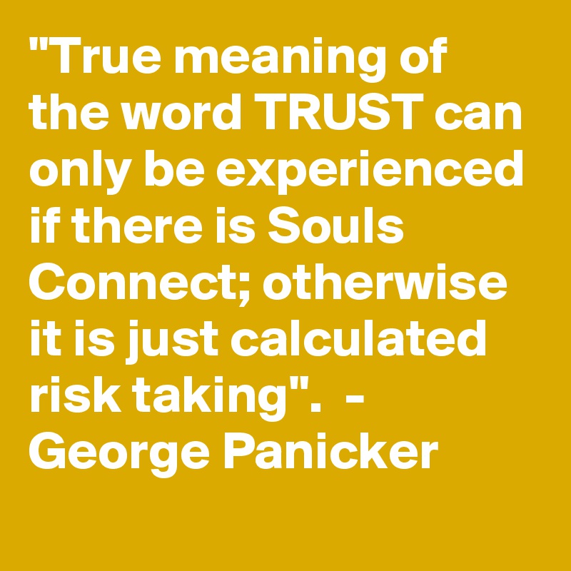 true-meaning-of-the-word-trust-can-only-be-experienced-if-there-is