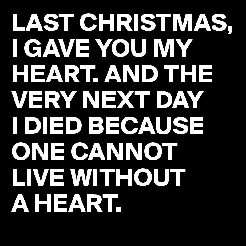 Last christmas i gave you. Last Christmas i gave you my Heart. Last Christmas i. Merry Christmas i give you my Heart.