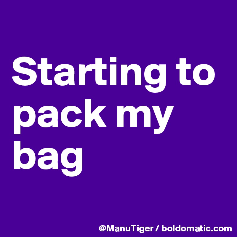 
Starting to pack my bag
