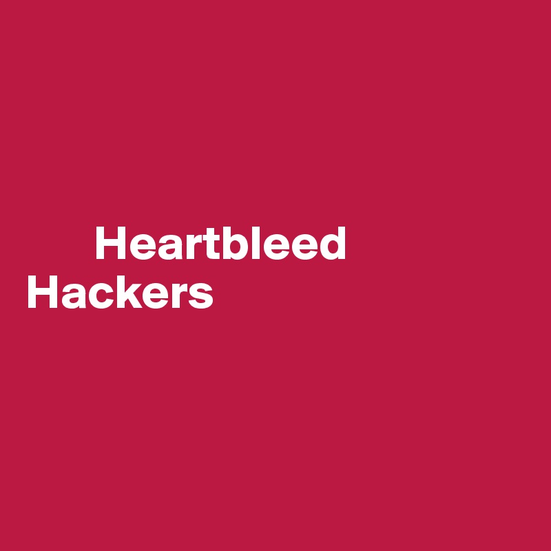 



       Heartbleed Hackers



