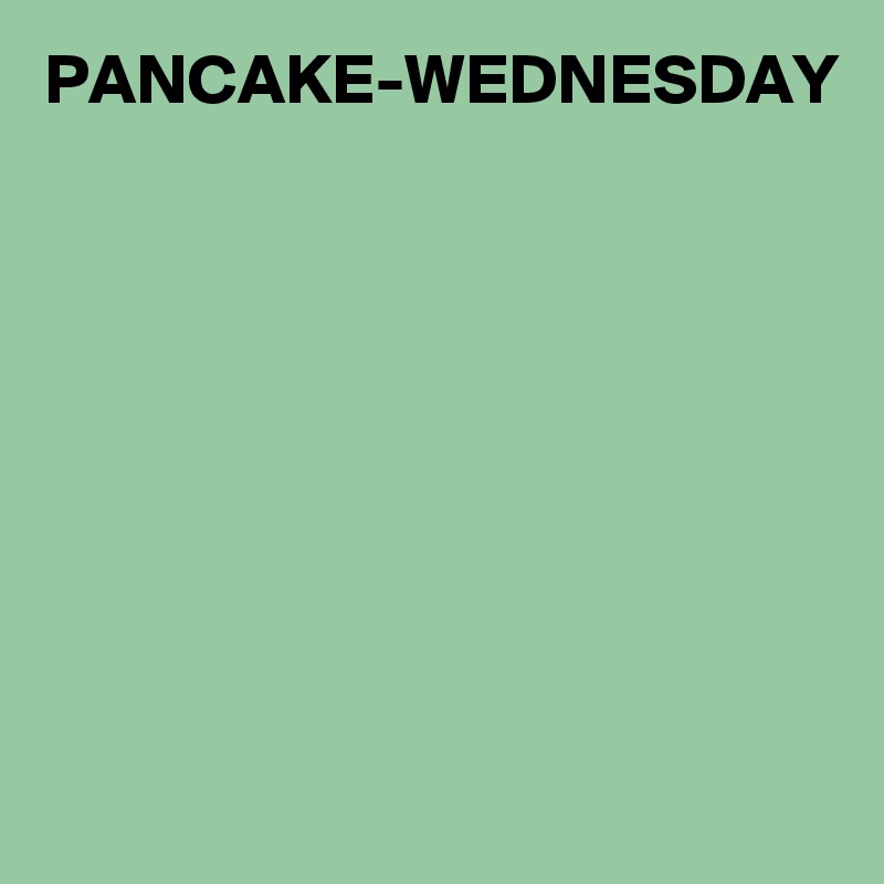 PANCAKE-WEDNESDAY