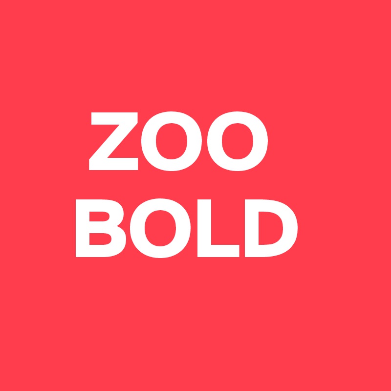 
    ZOO
   BOLD

