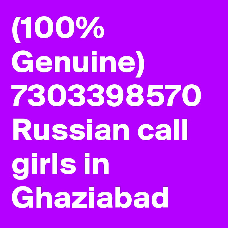 (100% Genuine) 7303398570 Russian call girls in Ghaziabad