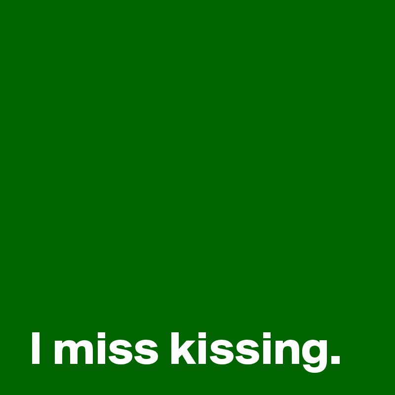 I Miss Kissing Post By Andshecame On Boldomatic 0511