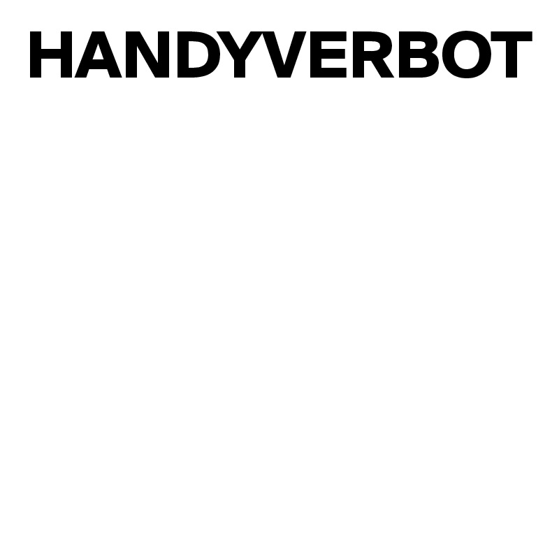 HANDYVERBOT





