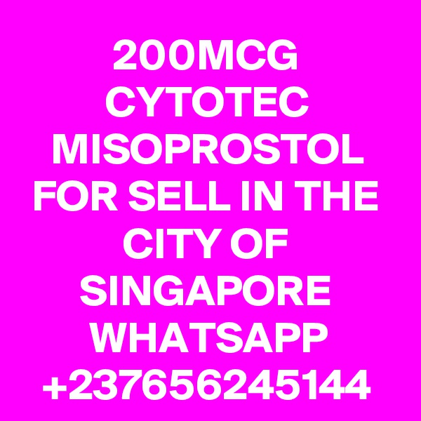 200MCG CYTOTEC MISOPROSTOL FOR SELL IN THE CITY OF SINGAPORE
WHATSAPP
+237656245144