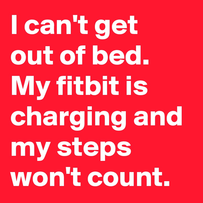 https://cdn.boldomatic.com/content/post/_dYiCA/I-can-t-get-out-of-bed-My-fitbit-is-charging-and-m?size=800