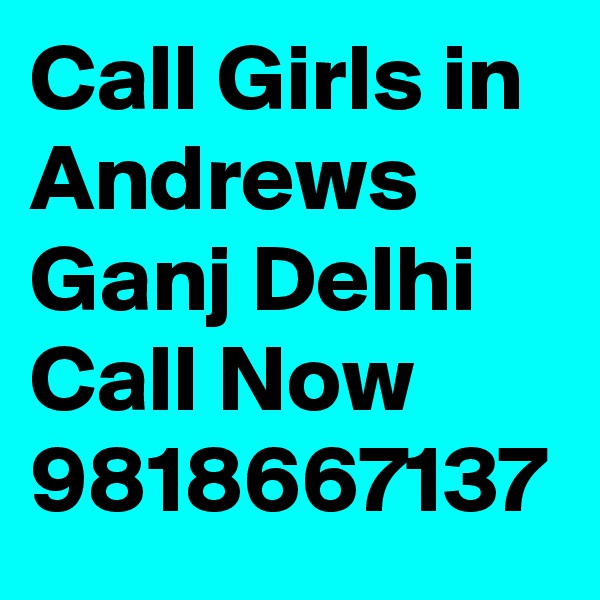 Call Girls in Andrews Ganj Delhi Call Now 9818667137