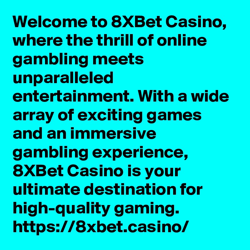 Welcome to 8XBet Casino, where the thrill of online gambling meets unparalleled entertainment. With a wide array of exciting games and an immersive gambling experience, 8XBet Casino is your ultimate destination for high-quality gaming. https://8xbet.casino/	