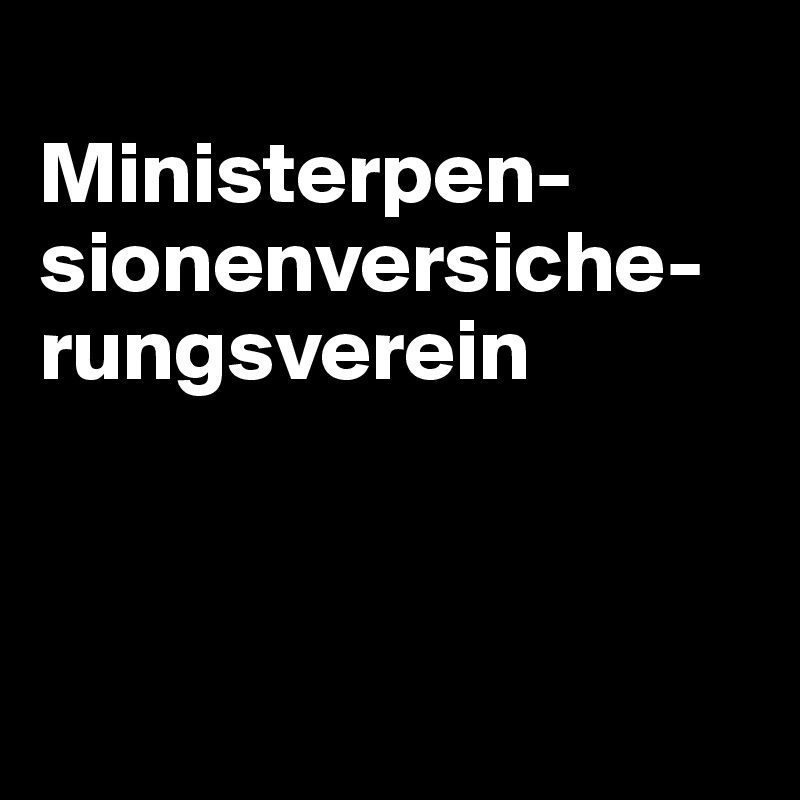 
Ministerpen-sionenversiche-rungsverein



