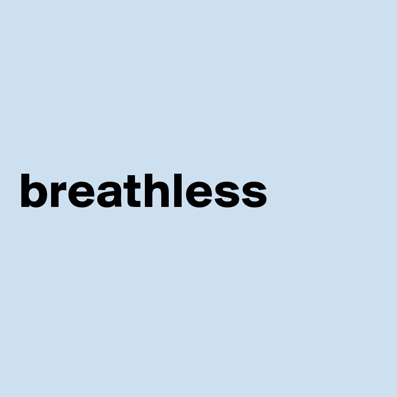 


breathless


