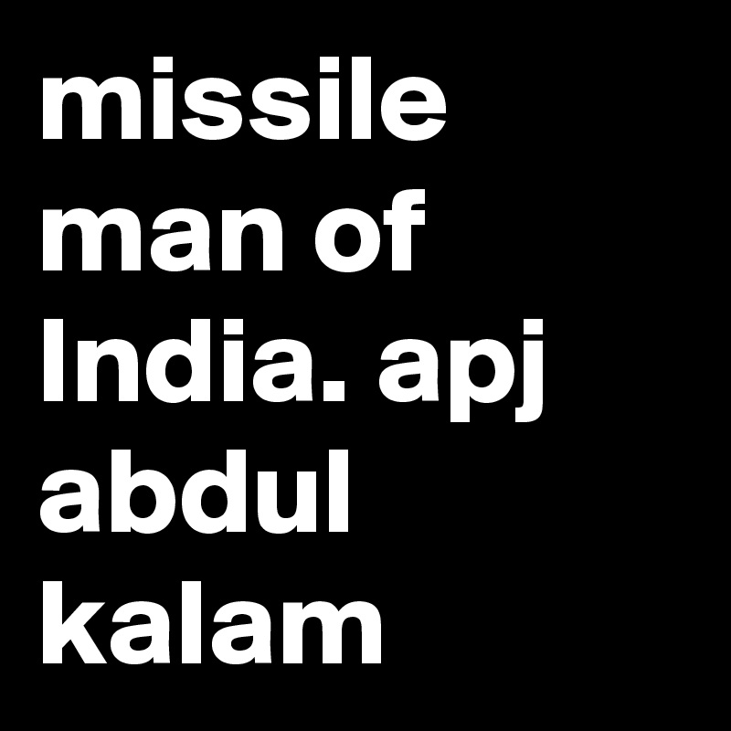 missile man of India. apj abdul kalam