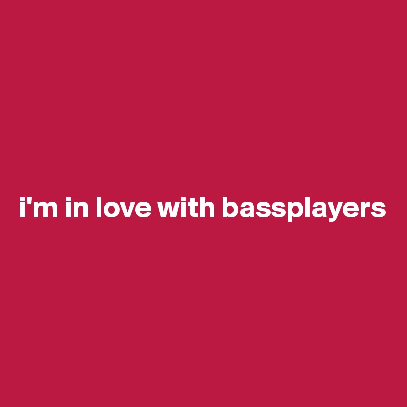 





i'm in love with bassplayers




