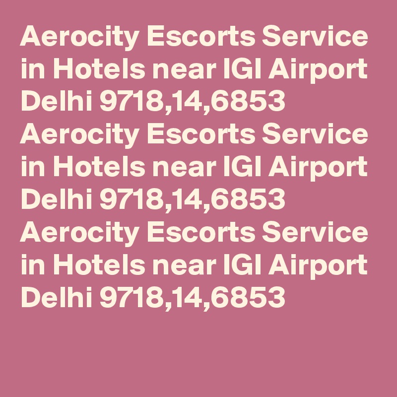 Aerocity Escorts Service in Hotels near IGI Airport Delhi 9718,14,6853
Aerocity Escorts Service in Hotels near IGI Airport Delhi 9718,14,6853
Aerocity Escorts Service in Hotels near IGI Airport Delhi 9718,14,6853
