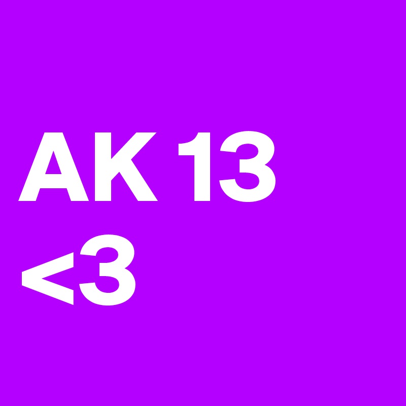 
AK 13 <3 