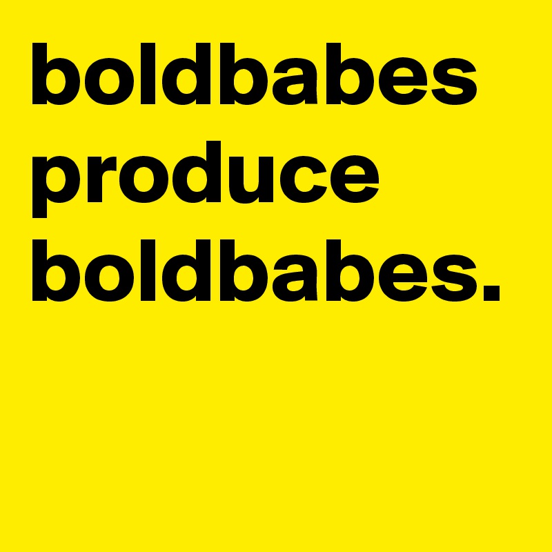 boldbabes produce
boldbabes.