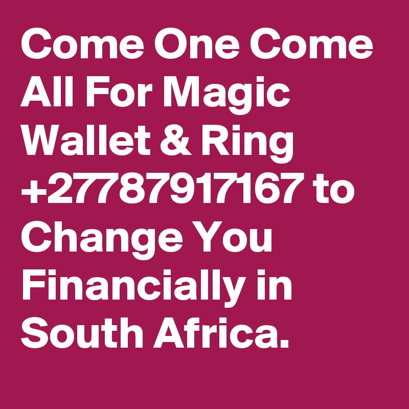 Come One Come All For Magic Wallet & Ring +27787917167 to Change You Financially in South Africa.