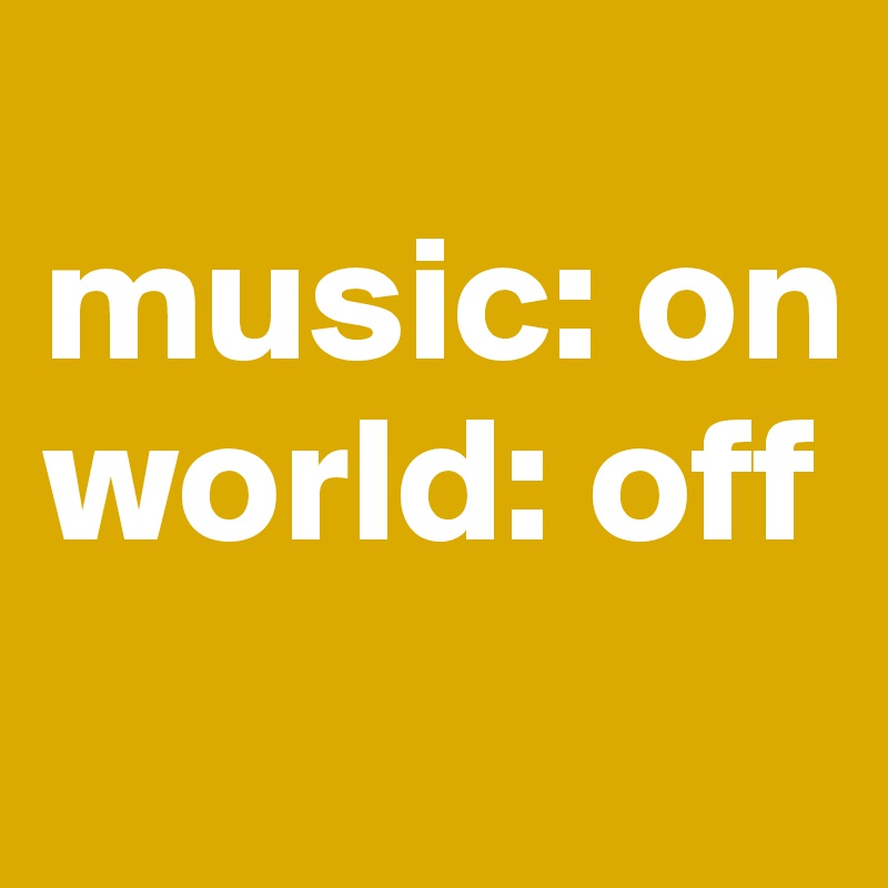 
music: on
world: off 
