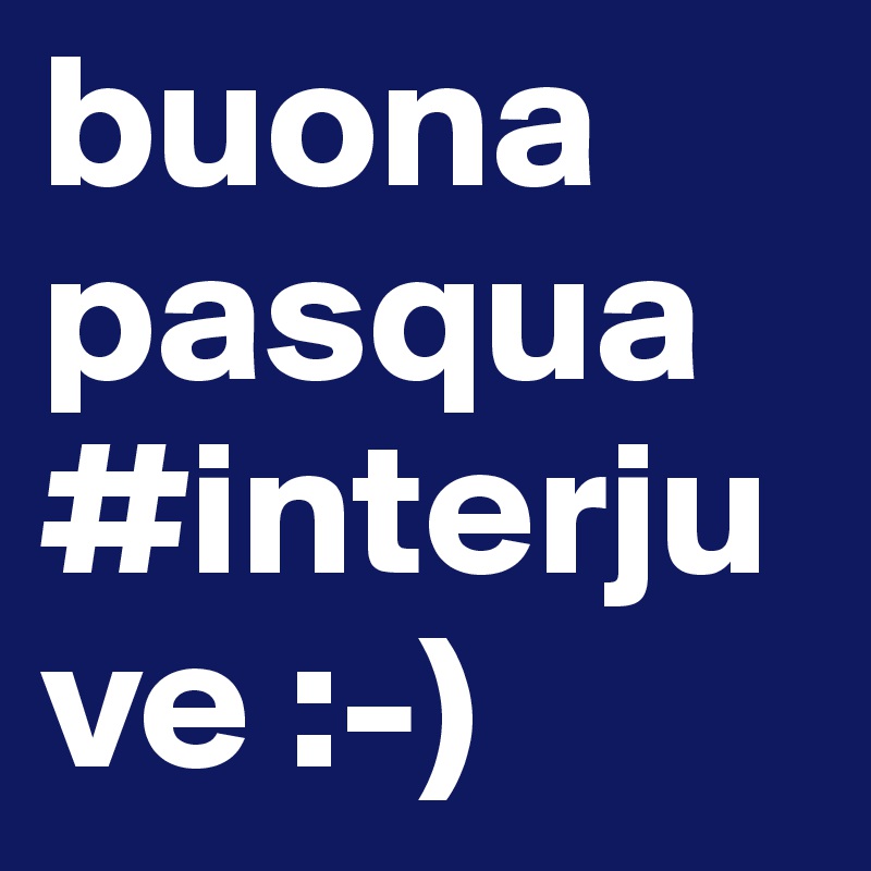 buona pasqua #interjuve :-)