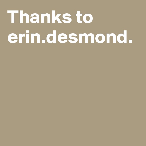 Thanks to erin.desmond.